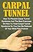 Carpal Tunnel: How To Prevent Carpal Tunnel Syndrome And The Best Exercises On How To Treat Carpal Tunnel Syndrome So You Can Be Relieved Of Your Wrist Pain Forever