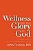 Wellness for the Glory of God: Living Well after 40 with Joy and Contentment in All of Life