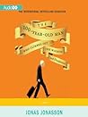 The 100-Year-Old Man Who Climbed Out the Window and Disappeared by Jonas Jonasson The 100-Year-Old Man Who Climbed Out the Window and Disappeared by Jonas Jonasson