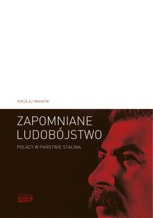 Zapomniane ludobójstwo. Polacy w państwie Stalina. Operacja polska 1937 1938 (Hardcover)