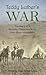 Teddy Luther's War: The Diary of a German-American in an Irish-Boer Commando
