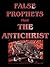 False Prophets and the Antichrist: Understanding the Deceptive and Destructive Work of False Prophets and the Antichrist