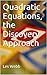 Quadratic Equations, the Discovery Approach (education method, maths discovery Book 2)