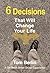 6 Decisions That Will Change Your Life Participant WorkBook: A Six-Week Small Group Experience