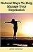 Natural Ways To Help Manage Your Depression