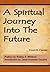 A Spiritual Journey Into The Future