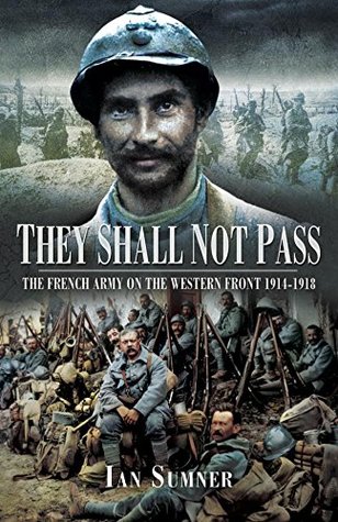 They Shall Not Pass: The French Army on the Western Front, 1914–1918 (Kindle Edition)