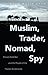 Muslim, Trader, Nomad, Spy by Sulmaan Wasif Khan