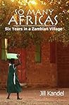 So Many Africas: Six Years in a Zambian Village