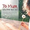 To Mum, Gifts from Your Soul by Lexa Harpell
