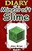 Diary Of A Minecraft Slime: An Unofficial Minecraft Slime Diary