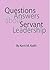 Questions and Answers about Servant Leadership by Kent Keith