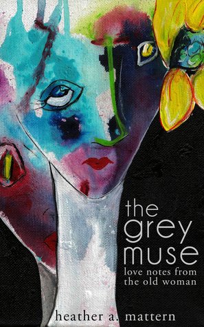 The Grey Muse: Love Notes From The Old Woman (Paperback)