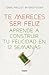 Te mereces ser feliz: Aprende a construir tu felicidad en 12 semanas (Spanish Edition)