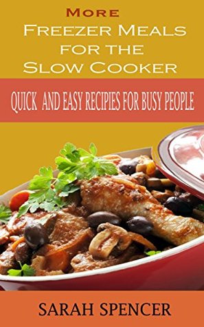 More Freezer Meals for the Slow Cooker: Quick and Easy Recipes for Busy People (Kindle Edition)