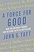 A Force for Good by John G. Taft