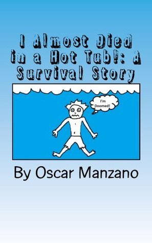 I Almost Died In a Hot Tub!: A Survival Story