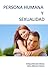 Persona Humana y Sexualidad (Spanish Edition)