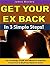 Get Your Ex Back In 3 Simple Steps! by James MacKey