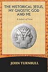 The Historical Jesus, My Gnostic God and Me