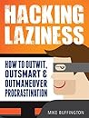 Hacking Laziness: How to Outwit, Outsmart & Outmaneuver Procrastination Book cover for Hacking Laziness: How to Outwit, Outsmart & Outmaneuver Procrastination