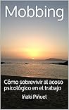 Mobbing: Cómo sobrevivir al acoso psicológico en el trabajo (Spanish Edition)