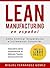 Lean Manufacturing En Español: Cómo eliminar desperdicios e incrementar ganancias (Spanish Edition)