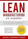 Lean Manufacturing En Español: Cómo eliminar desperdicios e incrementar ganancias (Spanish Edition)