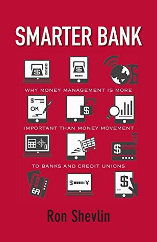 Smarter Bank: Why Money Management Is More Important Than Money Movement to Banks and Credit Unions (Paperback)