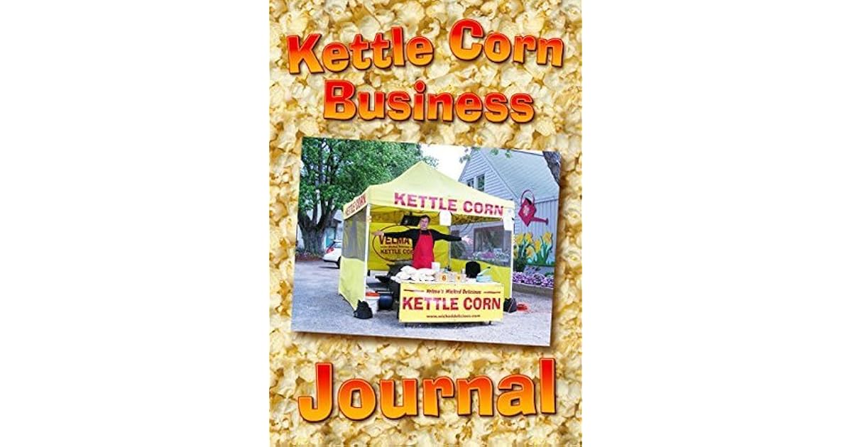 Kettle Corn Business Journal An entrepreneur's startup guide to