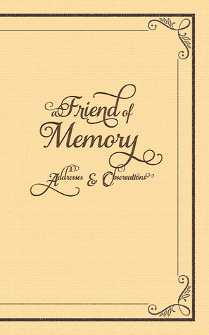 A Friend of Memory: Addresses & Observations