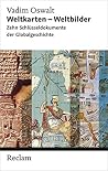 Weltkarten - Weltbilder: Zehn Schlüsseldokumente der Globalgeschichte (Reclam Taschenbuch) (German Edition) Weltkarten - Weltbilder: Zehn Schlüsseldokumente der Globalgeschichte (Reclam Taschenbuch) (German Edition)