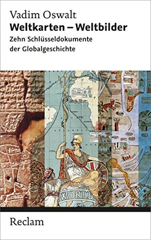 Weltkarten - Weltbilder: Zehn Schlüsseldokumente der Globalgeschichte (Reclam Taschenbuch) (German Edition)