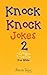 Knock Knock Jokes 2: For Kids