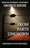 From Parts Unknown - Part 4 of a 5-Part Serial