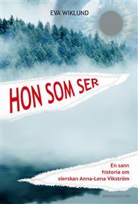 Hon som ser: En sann historia om sierskan Anna-Lena Vikström (Hardcover)