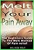 MELT YOUR PAIN AWAY: The Beginner’s Guide to the MELT Method of Pain Relief (The Home Life Series Book 10)