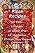 50 Pizza Recipes -: Paleo - Vegan - Gluten Free - Vegetarian - Kids Pizza Recipes (Pizza Cookbook)