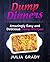 Dump Dinners: Amazingly Easy and Delicious Dump Recipes (Dump Dinners Cookbook Book 1)