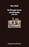 Un día negro en una casa de mentira, 1998-2014 by Elena Medel