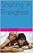 Sharing A Firefighter (Sharing Series, #3)