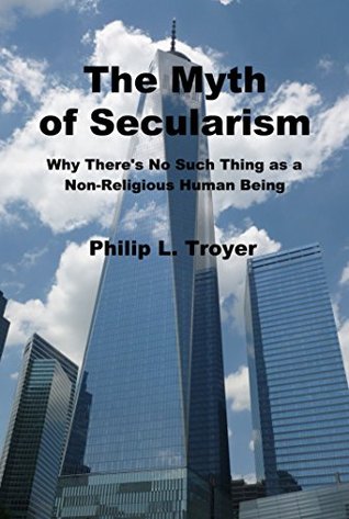 The Myth of Secularism: Why There's No Such Thing as a Non-Religious Human Being