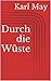 Durch die Wüste by Karl May