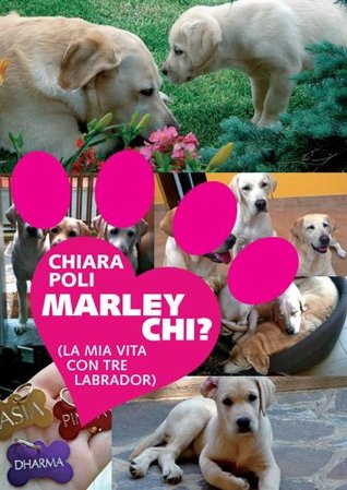 Marley chi?: La mia vita con tre Labrador (Kindle Edition)