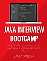 Java Interview Bootcamp: The Complete Guide To Finding And Landing Your Next Java Developer Role