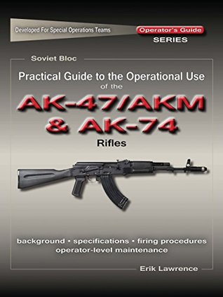 Practical Guide to the Operational Use of the AK47/AKM and AK74 Rifle (Kindle Edition)