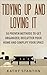 Tidying Up And Loving It: 50 Proven Methods To Get Organized, Declutter Your Home And Simplify Your Space (Decluttering, Home Organizing, Home Improvement, How To Live A Happier Life)