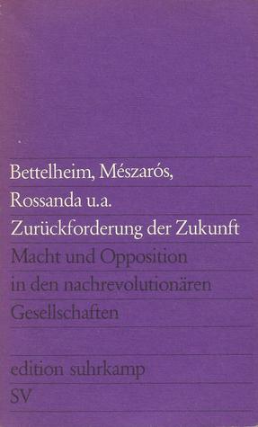 Zurückforderung der Zukunft. Macht und Opposition in den nachrevolutionären Gesellschaften