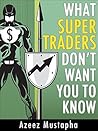 What Super Traders Don't Want You To Know