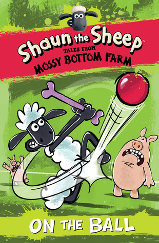 Shaun the Sheep: On the Ball (Tales from Mossy Bottom Farm)